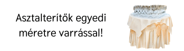 Elegáns asztalterítők egyedi méretre varrása. Alkalmi asztalterítők 
